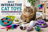 Best Interactive Cat Toys: Top Picks for Intelligent Cats and Indoor Play